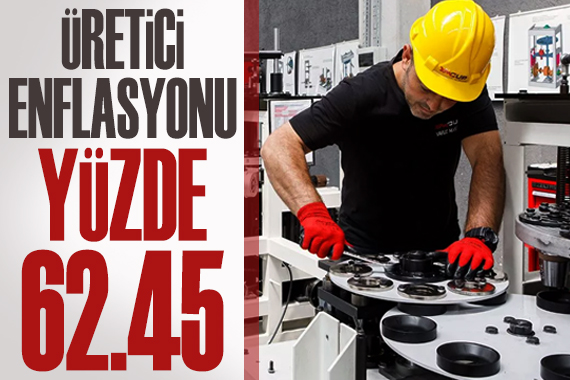 Üretici enflasyonu yüzde 62,45