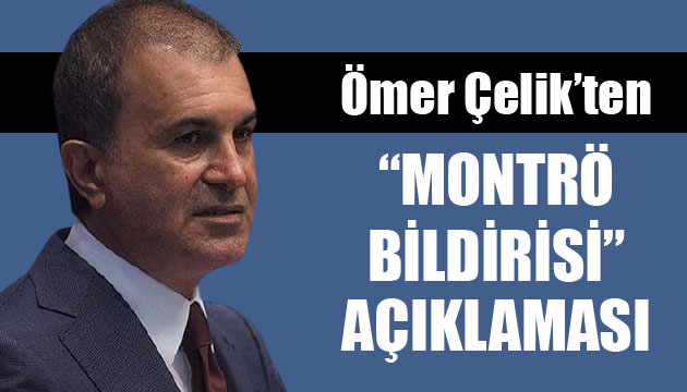 Ömer Çelik ten Montrö bildirisi açıklaması