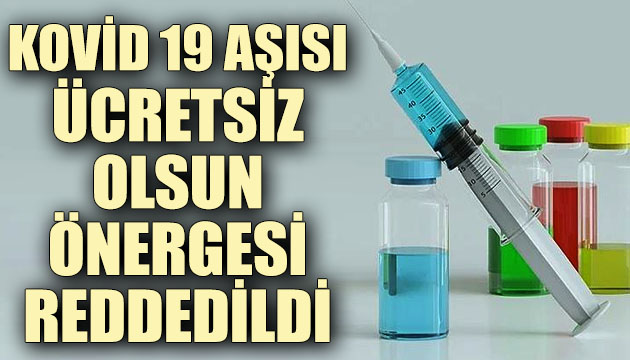 Kovid 19 aşısı ücretsiz olsun önergesi reddedildi