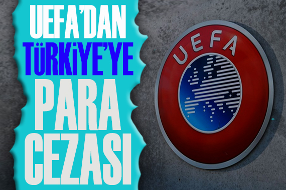 UEFA dan Türkiye ye 25 bin euro para cezası