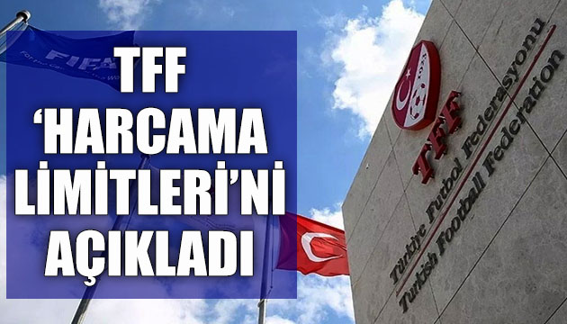 TFF  harcama limitleri ni açıkladı