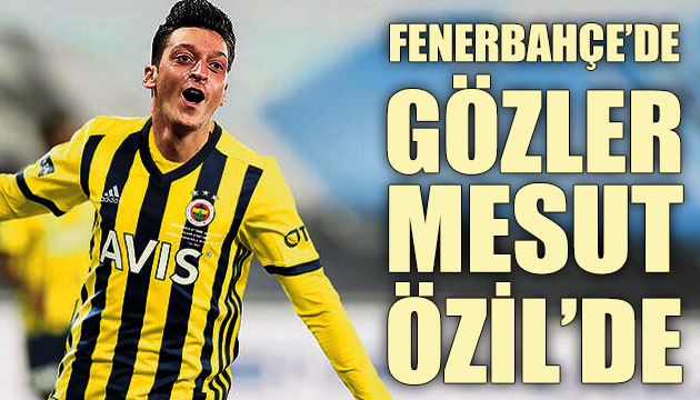 Fenerbahçe’de gözler Mesut Özil’de