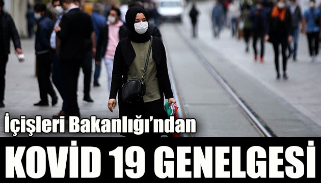 İçişleri Bakanlığı ndan Kovid 19 için ek genelge!