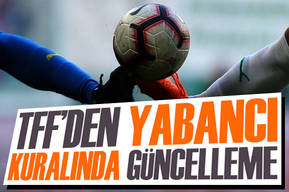 TFF’den yabancı kuralına güncelleme