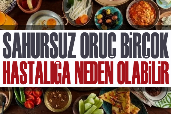 Sahursuz oruç birçok sağlık problemine neden olabilir!