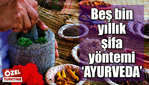 Beş bin yıllık şifa yöntemi  AYURVEDA 