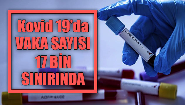 Sağlık Bakanlığı, Kovid 19 da son verileri açıkladı: Günlük vaka sayısı 17 bin sınırında