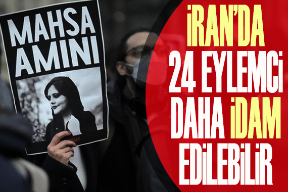 İran da 24 eylemci daha idam edilebilir