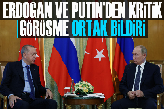 Erdoğan ile Putin’den kritik görüşme: Ortak bildiri
