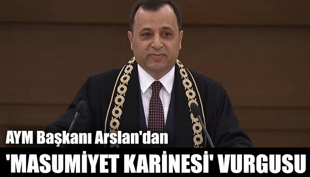 Anayasa Mahkemesi Başkanı Zühtü Arslan dan  masumiyet karinesi  vurgusu