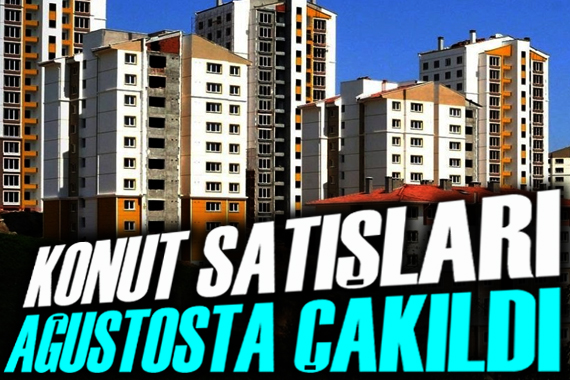 Konut satışları ağustosta çakıldı