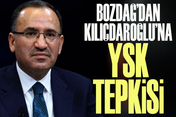 Bozdağ’dan Kılıçdaroğlu’na  YSK  tepkisi