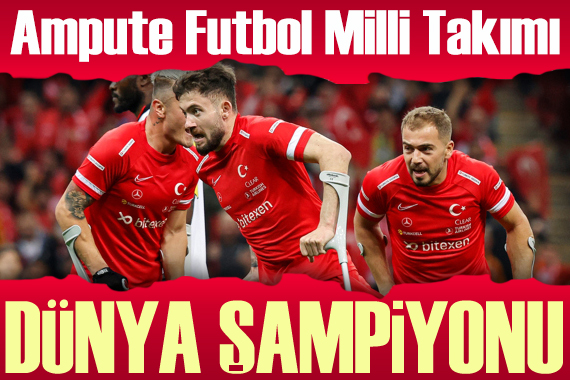Türkiye Ampute Futbol Milli Takımı Dünya Şampiyonu oldu