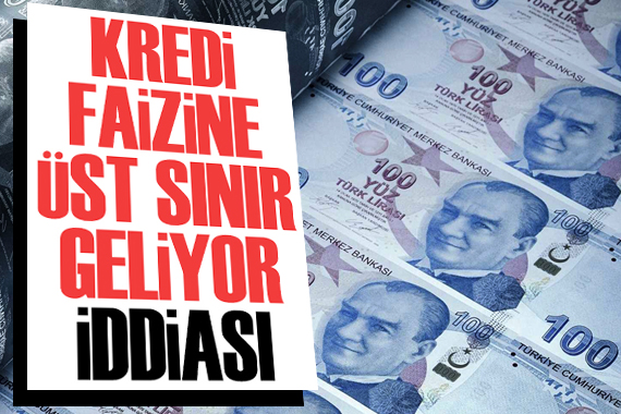 “Kredi faizine üst sınır geliyor” iddiası