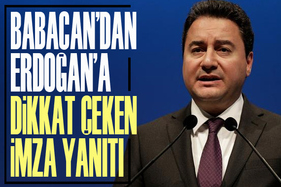 Babacan dan Erdoğan a dikkat çeken  imza  yanıtı