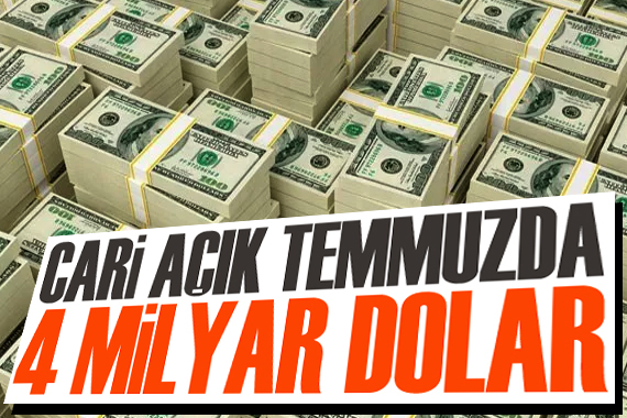 Cari açık temmuzda 4 milyar dolar