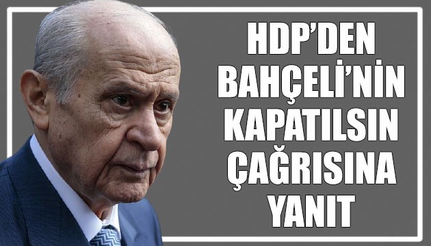 HDP'den MHP Lideri Bahçeli'nin kapatma çağrısına yanıt!