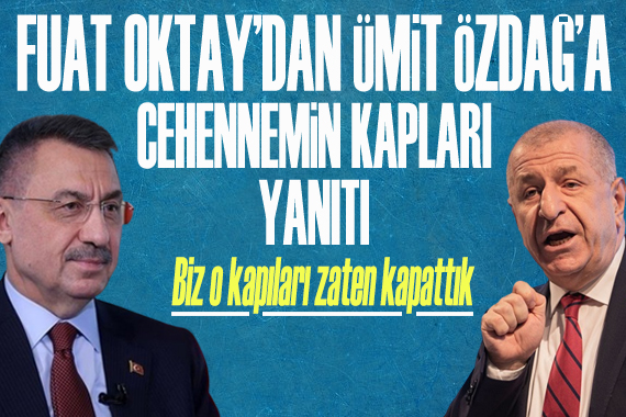 Ümit Özdağ ın  Cehennemin kapıları  sözlerine Fuat Oktay dan yanıt