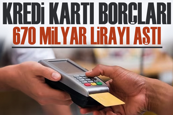 Kredi kartı borçları 670 milyar lirayı aştı