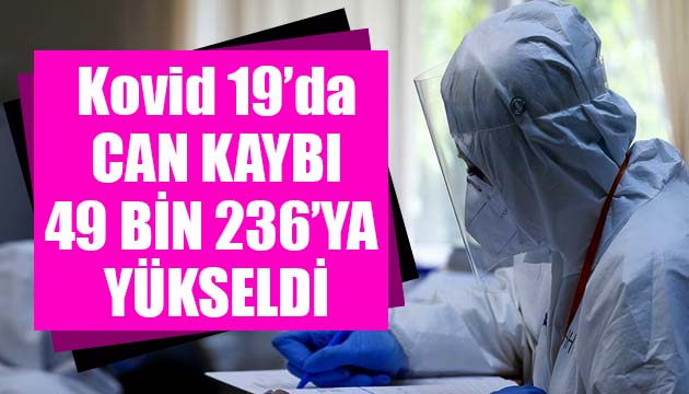 Sağlık Bakanlığı, Kovid 19 da son verileri açıkladı: Can kaybı 49 bin 236 ya yükseldi