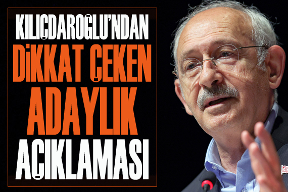 CHP Lideri Kılıçdaroğlu’ndan adaylık açıklaması
