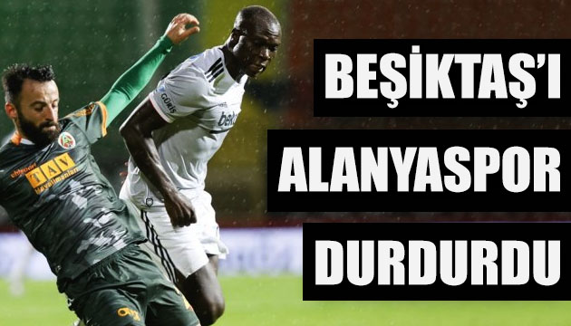 Beşiktaş ı Lider Alanyaspor durdurdu!