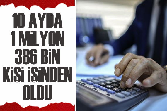  10 ayda 1 milyon 386 bin kişi işinden oldu 