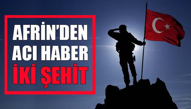 Afrin den acı haber: 2 şehit