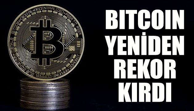 Bitcoin yeniden rekor kırdı!