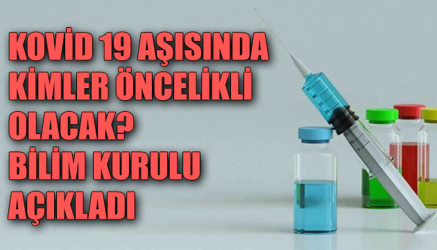 Kovid 19 aşısında kimler öncelikli olacak? Bilim Kurulu açıkladı