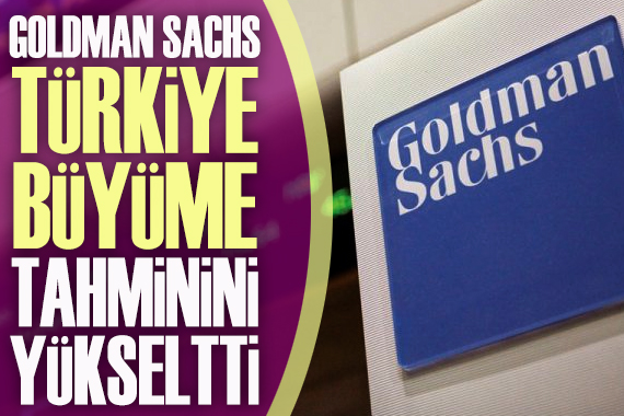 Goldman Sachs, Türkiye büyüme tahminini yükseltti