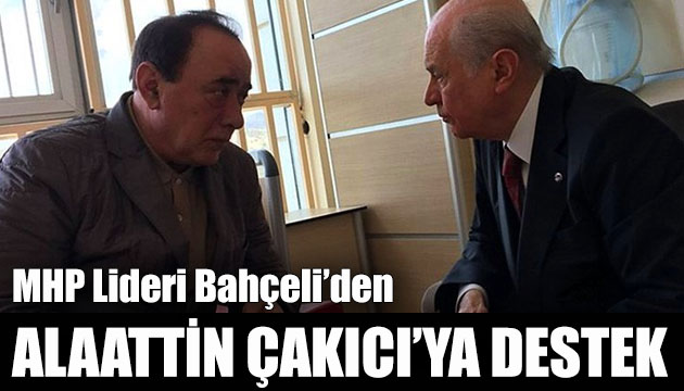 MHP Lideri Bahçeli den Alaattin Çakıcı ya açık destek!