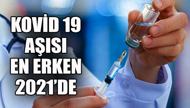 Kovid 19 aşısı en erken 2021 de
