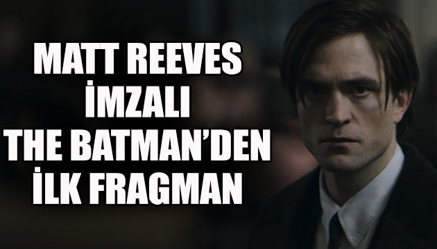 Matt Reeves imzalı The Batman’den ilk fragman