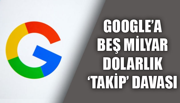 Google a 5 milyar dolarlık  takip  davası