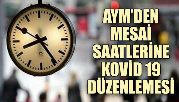 AYM den mesai saatlerine Kovid 19 düzenlemesi