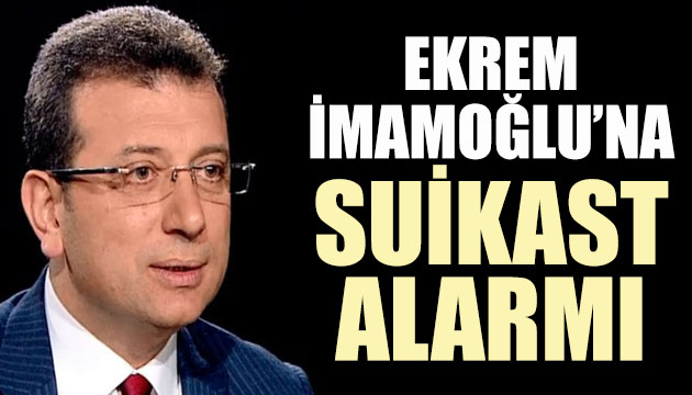 Ekrem İmamoğlu na suikast yapılacağı iddiası!