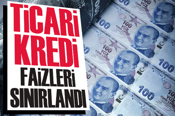 Ticari kredi faizleri sınırlandı