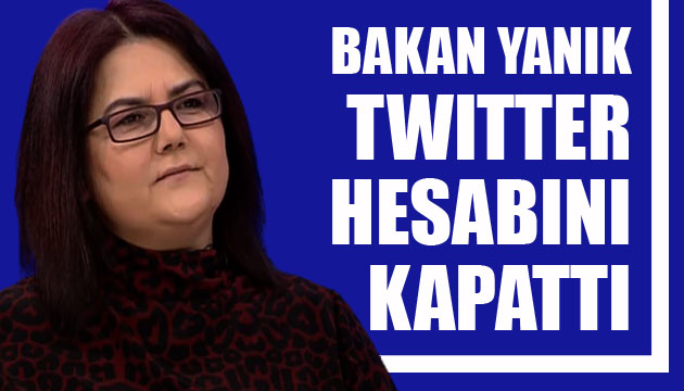 Aile ve Sosyal Hizmetler Bakanı Derya Yanık, Twitter hesabını kapattı