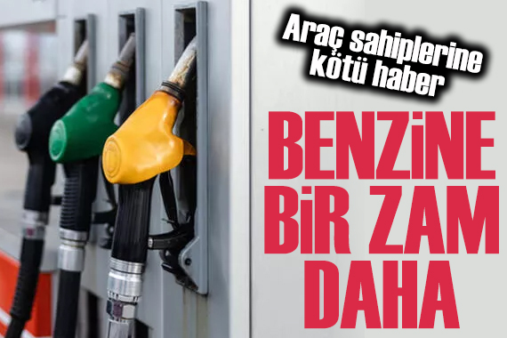 Benzine bir zam daha!