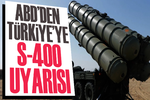 ABD’den Türkiye’ye S-400 Uyarısı