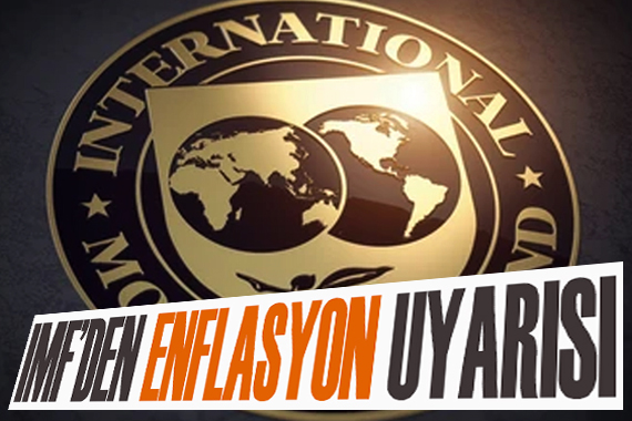 IMF den enflasyon uyarısı