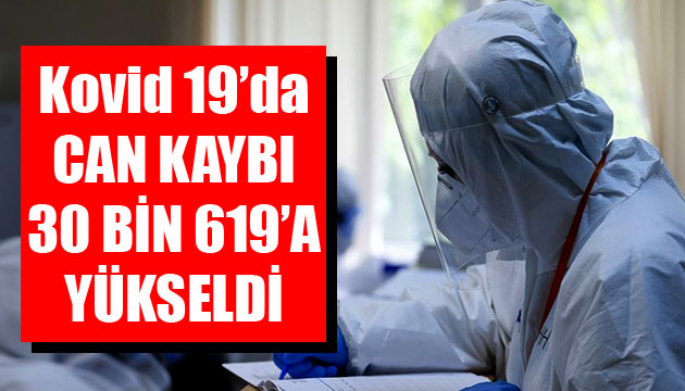 Sağlık Bakanlığı, Kovid 19 da son verileri açıkladı: Can kaybı 30 bin 619 a yükseldi