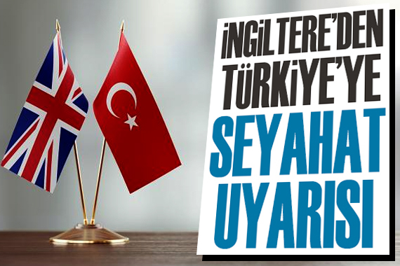 İngiltere den Türkiye ye  seyahat  uyarısı