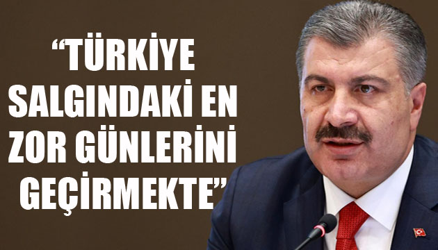 Bakan Koca: Türkiye, salgındaki en zor günlerini geçirmektedir