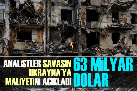Savaşın Ukrayna ya verdiği zararın boyutu 63 milyar dolar