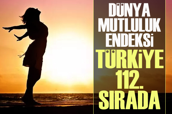 Dünya Mutluluk Endeksi: Türkiye 112. sırada