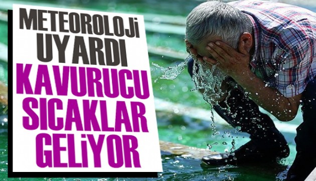 Meteoroloji uyardı: Kavurucu sıcaklar geliyor