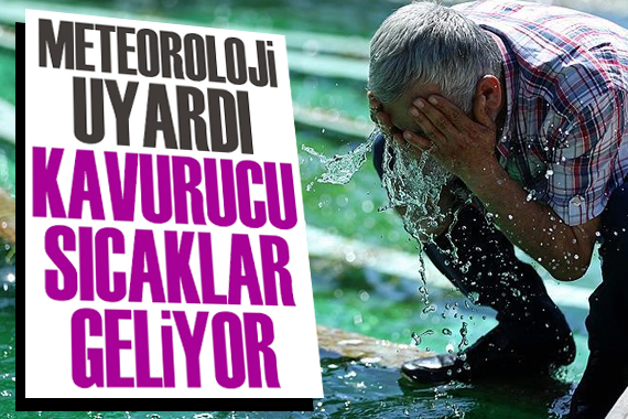 Meteoroloji uyardı: Kavurucu sıcaklar geliyor!