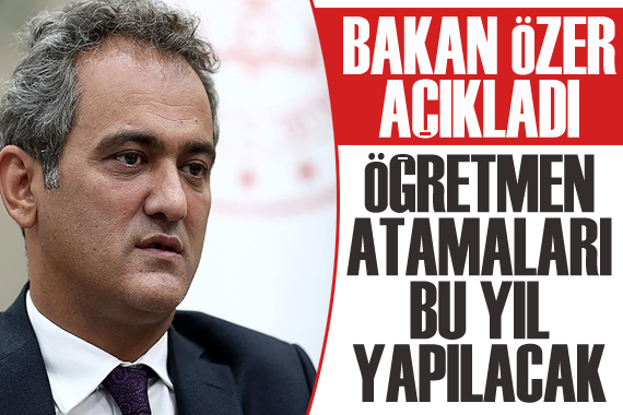 Bakan Özer açıkladı: Öğretmen atamaları bu yıl yapılacak